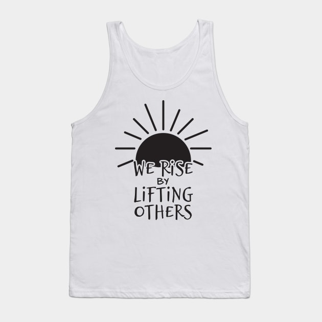 'We Rise By Lifting Others' Radical Kindness Shirt Tank Top by ourwackyhome